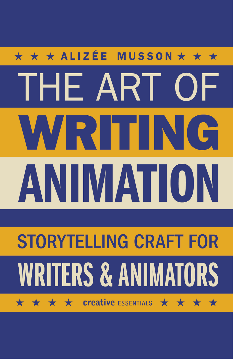 Alizée Musson: The Art of Writing Animation, Storytelling Craft for Writers & Animators